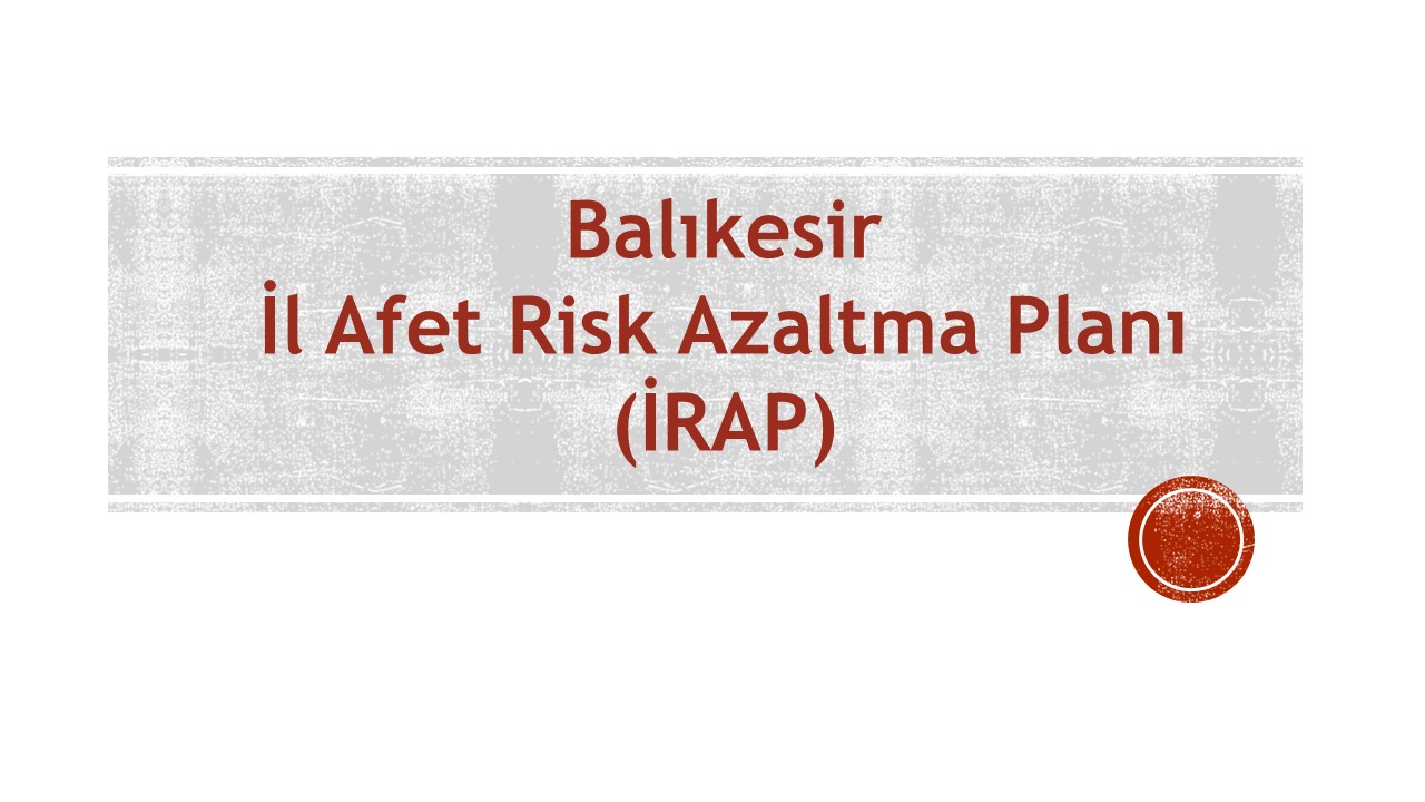 Balıkesir İl Afet Risk Azaltma Planı (İRAP) 