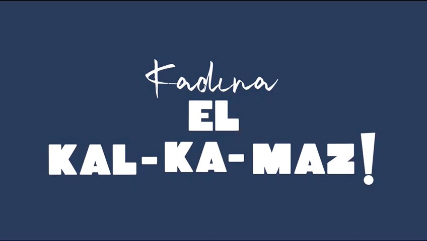 Kadına El Kal-ka-maz