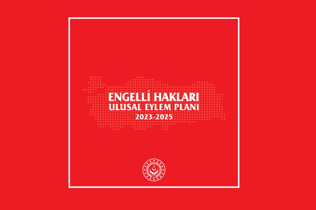 Aile ve Sosyal Hizmetler Bakanlığı tarafından ilk Engelli Hakları Ulusal Eylem Planı Hazırlandı