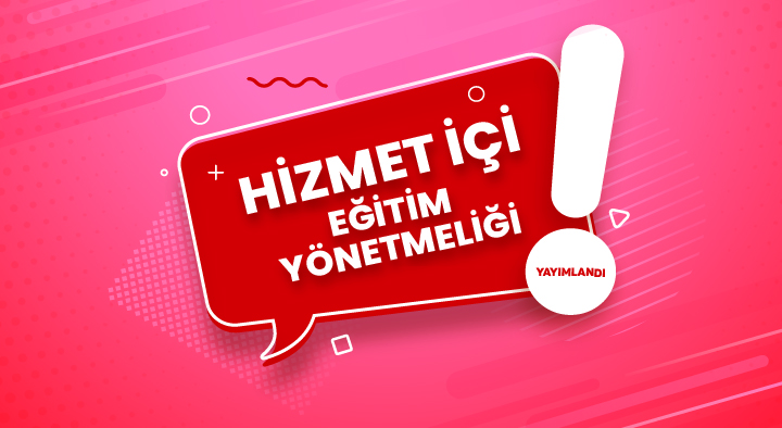 Hizmet İçi Eğitim Yönetmeliği Yürürlüğe Girmiştir.