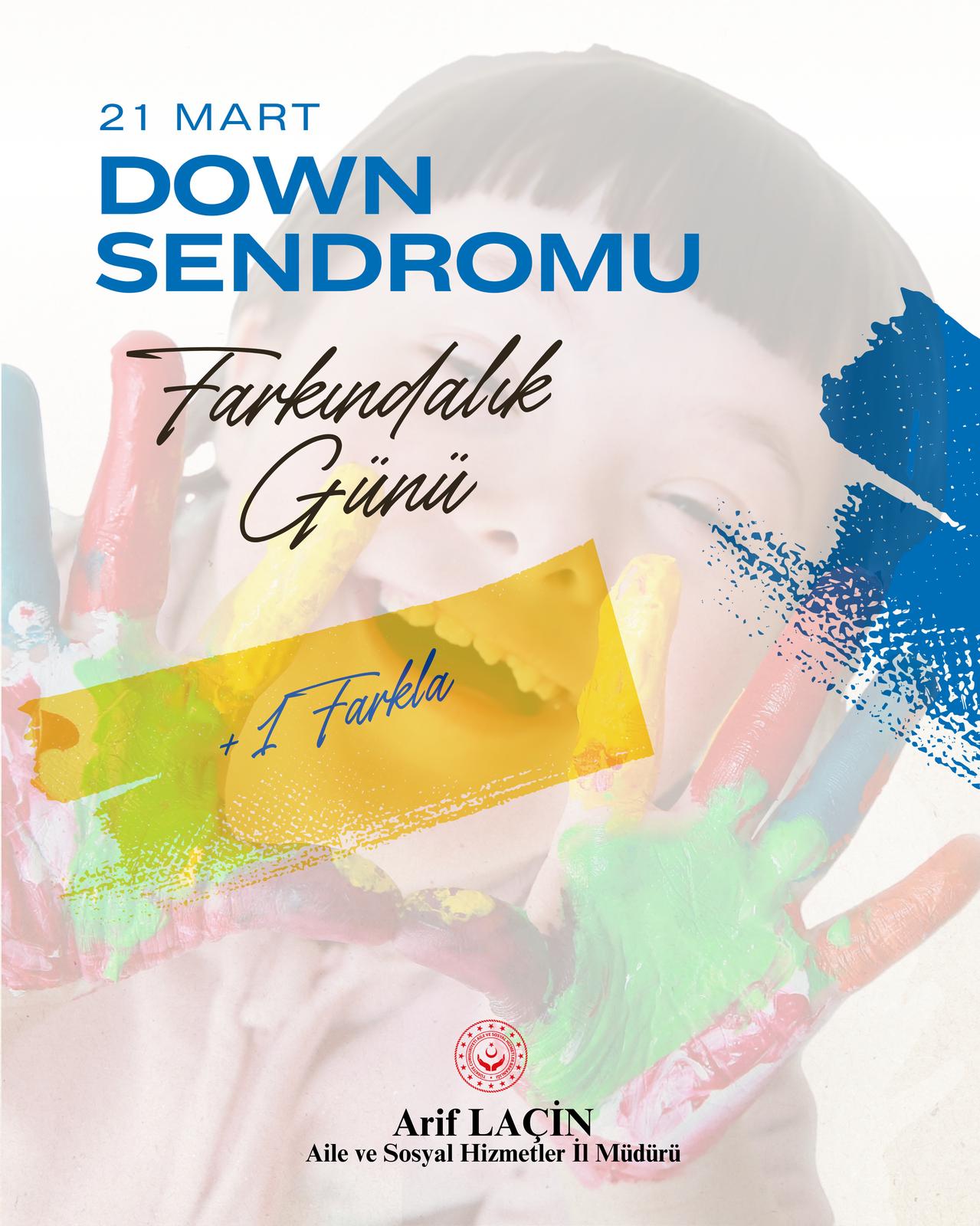 İl Müdürümüz Arif LAÇİN’den 21 Mart Dünya Down Sendromu Farkındalık Günü Mesajı