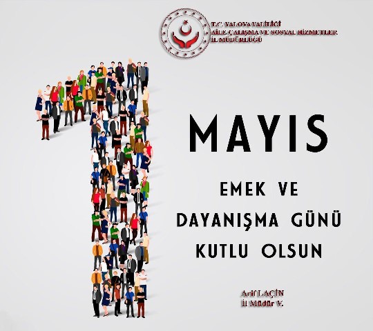 İl Müdür V. Arif LAÇİN’in “1 Mayıs Emek ve Dayanışma Günü” Mesajı