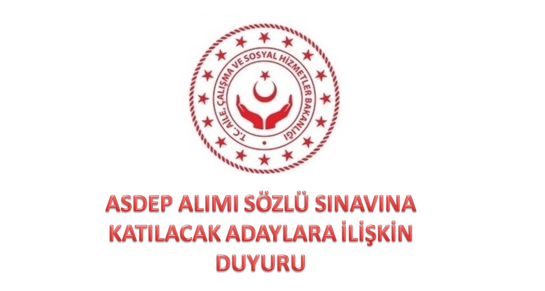 ASDEP Alımı Sözlü Sınavına Katılacak Adaylara İlişkin Duyuru