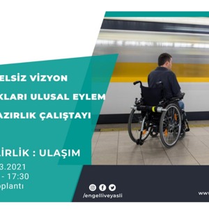 Engelli Hakları Ulusal Eylem Planı Hazırlık Çalıştayları Kapsamında “Erişilebilirlik: Ulaşım” Başlıklı Toplantı Düzenlendi - fotoğraf 2