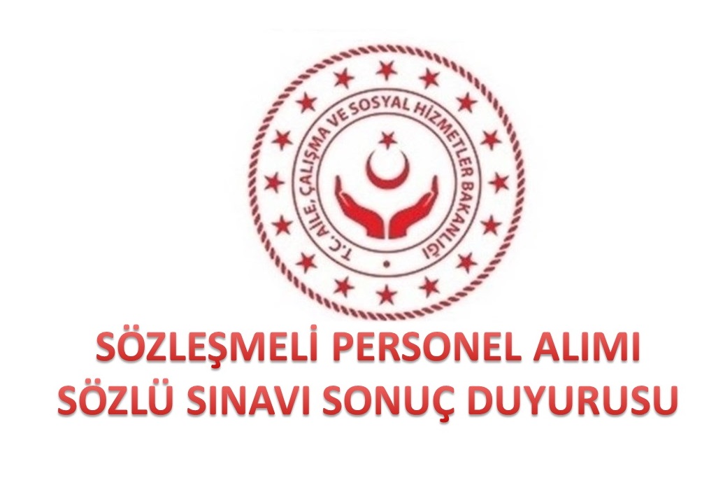 Aile, Çalışma ve Sosyal Hizmetler Bakanlığı Sözleşmeli Personel Alımı Sözlü Sınavı Sonuç Duyurusu