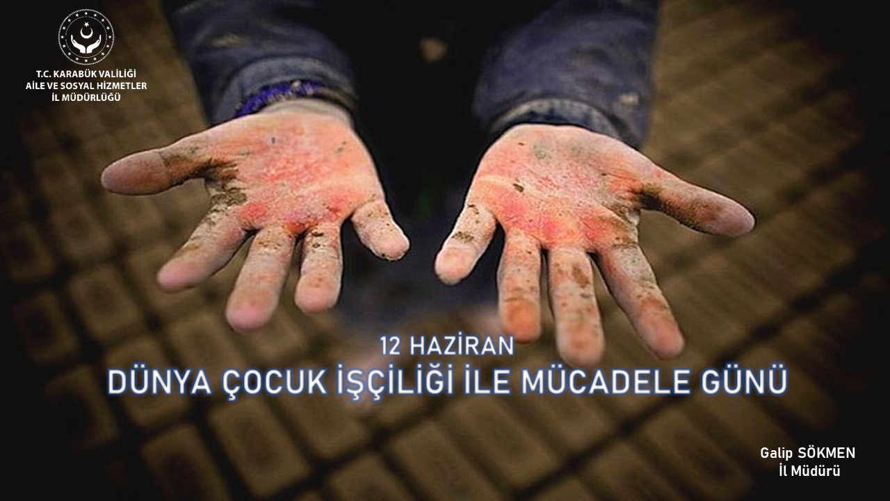 İl Müdürümüz Galip Sökmen’in, 12 Haziran Dünya Çocuk İşçiliği ile Mücadele Günü Mesajı;