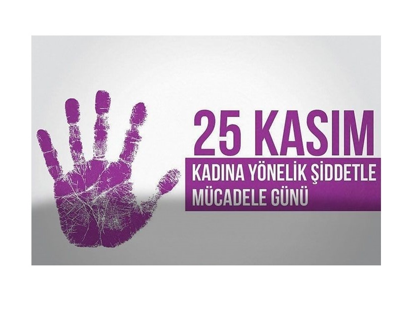 Bugün "25 Kasım Kadına Yönelik Şiddete Karşı Uluslararası Mücadele Günü" 