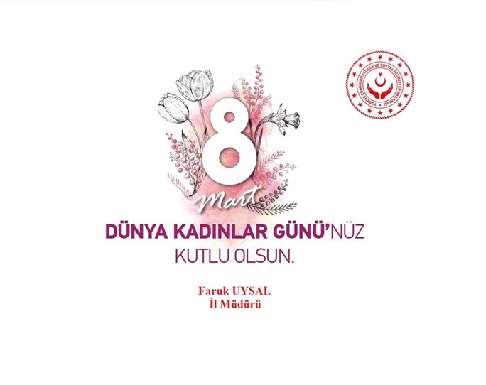 İl Müdürümüz Faruk UYSAL'ın 8 Mart Dünya Kadınlar Günü Mesajı.